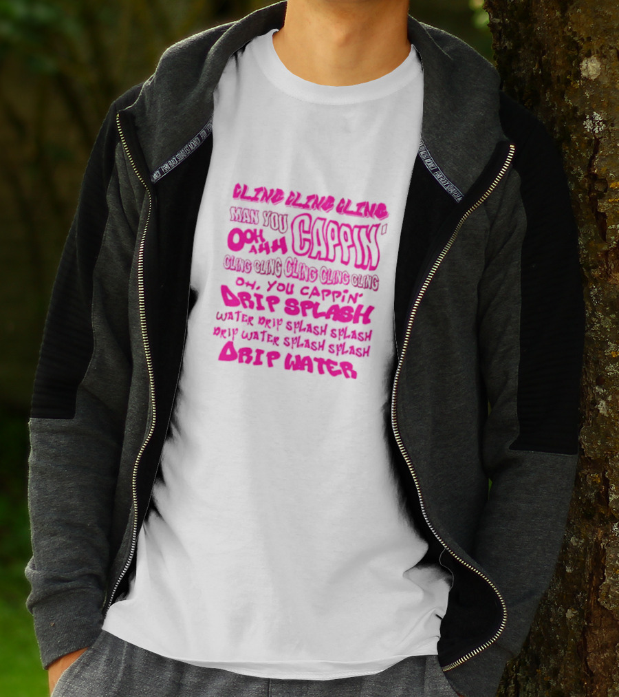 CLING CAP’IN OOH AHH DRIP SPLASH WATER SPLASH DRIP WATER SPLASH SPLASH DRIP WATER T-Shirt