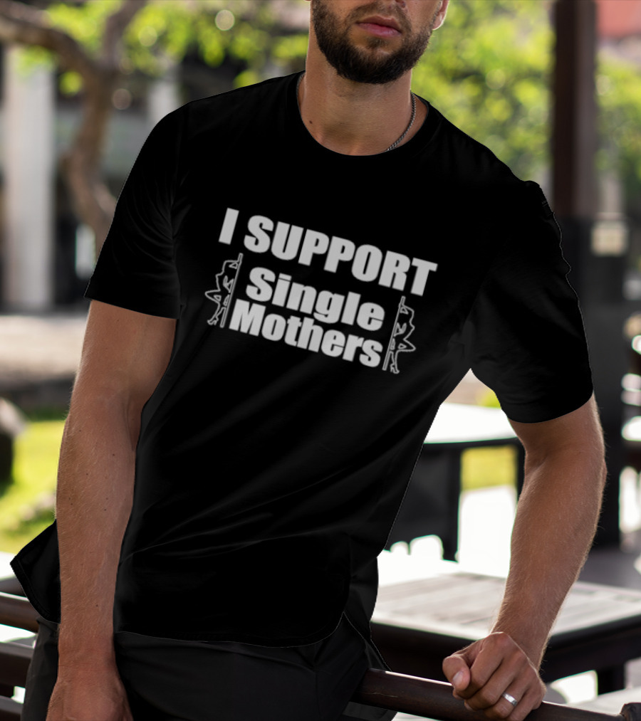 I SUPPORT Single Mothers - Pole Dancer T-Shirt