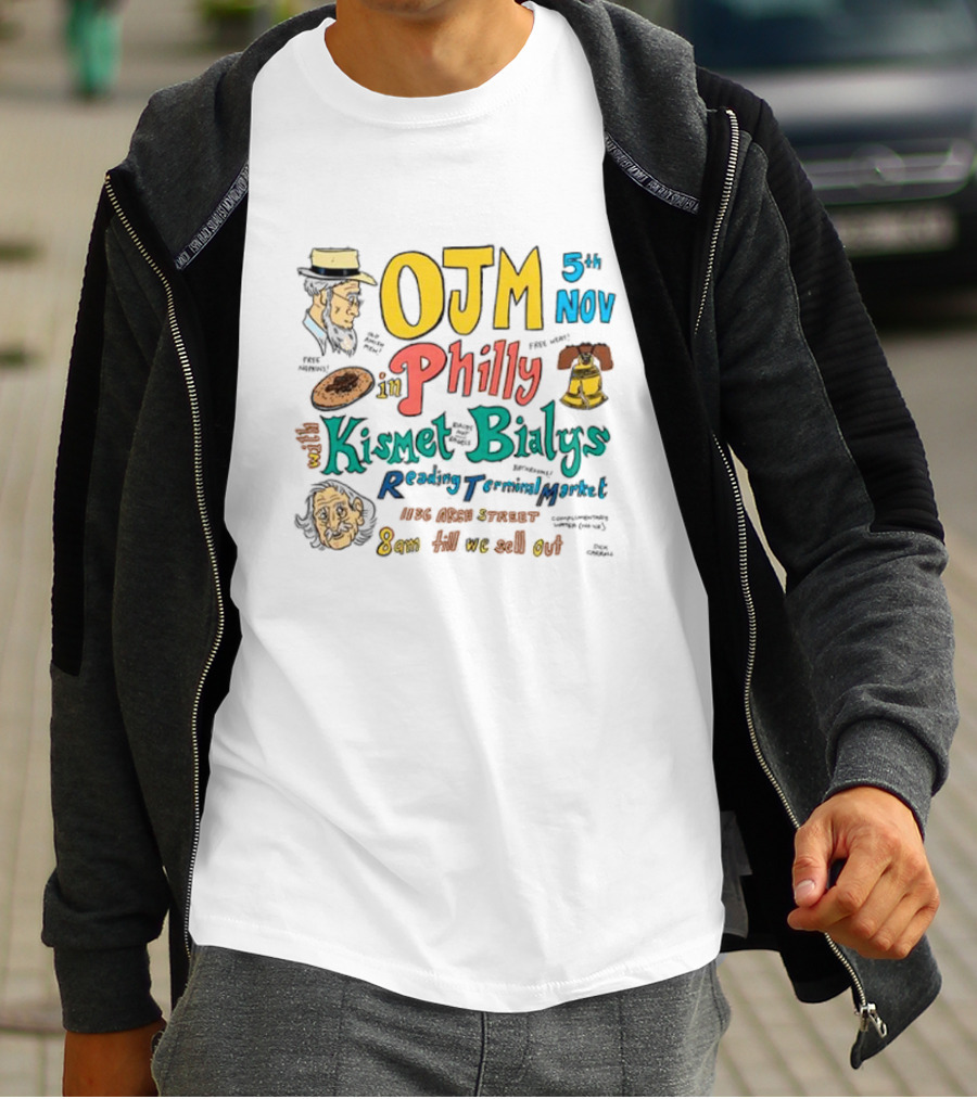 OJM 5th Nov Philly Kismet Bialys Reading Terminal Market 118 North Street 8am Till We Sell Out T-Shirt