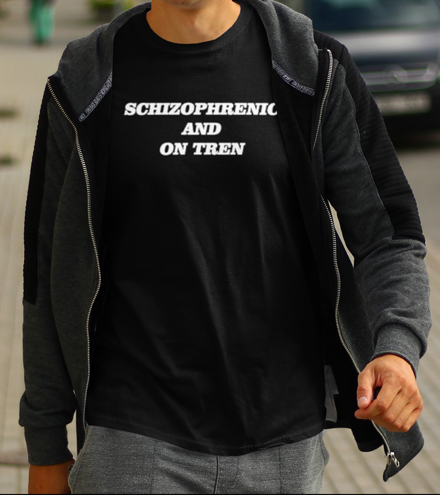 Schizophrenic And On Tren Bold Statement Text White Letters T-Shirt