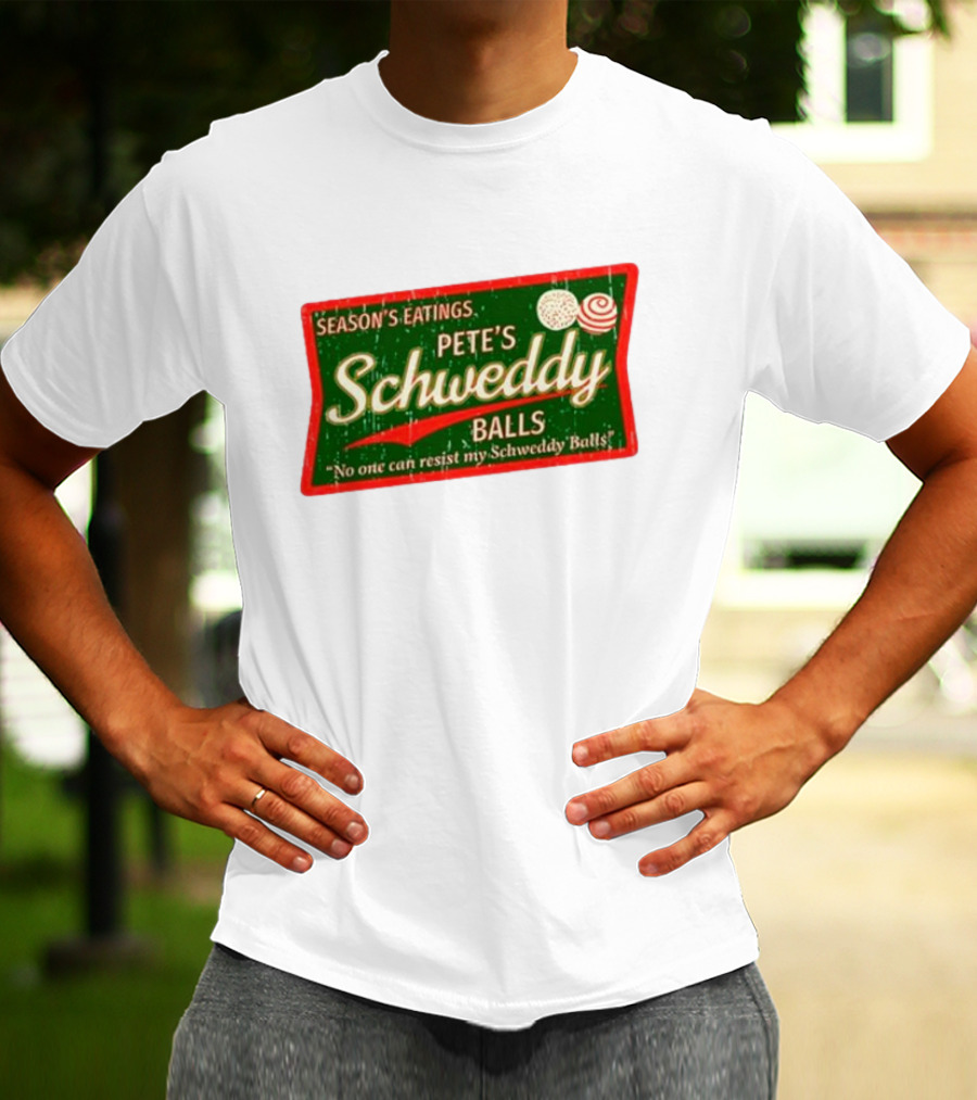 Season's Eatings Pete's Schweddy Balls No One Can Resist My Schweddy Balls T-Shirt