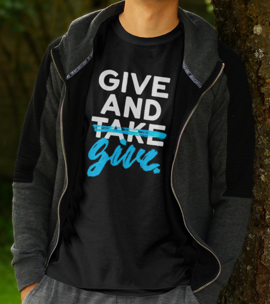 GIVE AND GIVE Text With TAKE Crossed Out T-Shirt