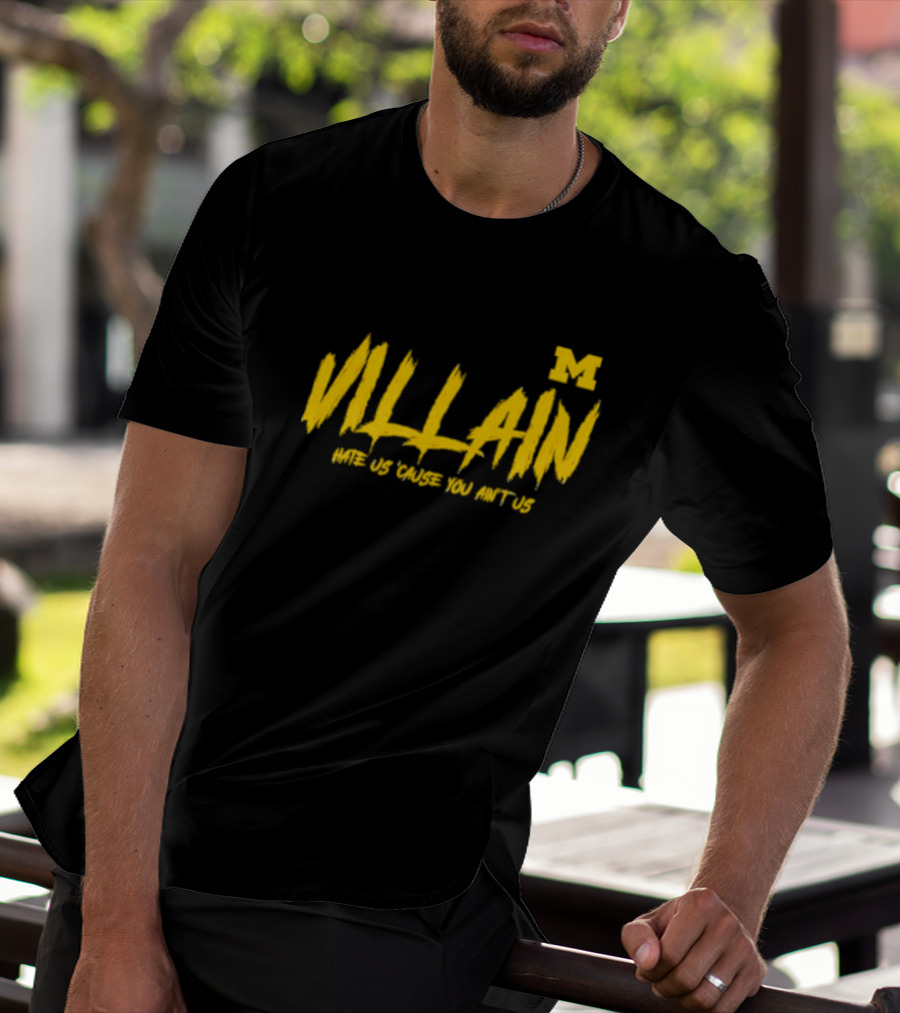Villain Michigan M Hate Us 'Cause You Ain't Us T-Shirt