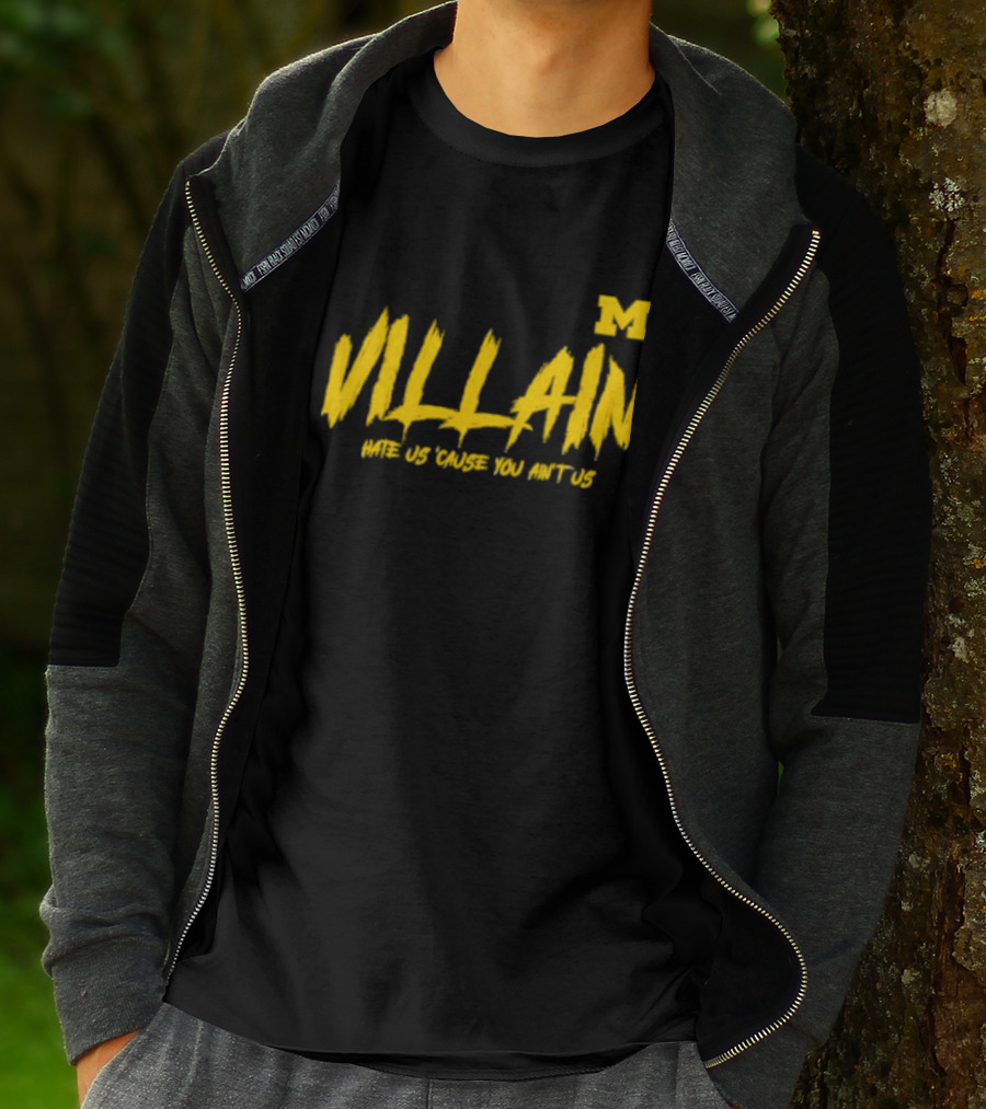 Villain Michigan M Hate Us 'Cause You Ain't Us T-Shirt