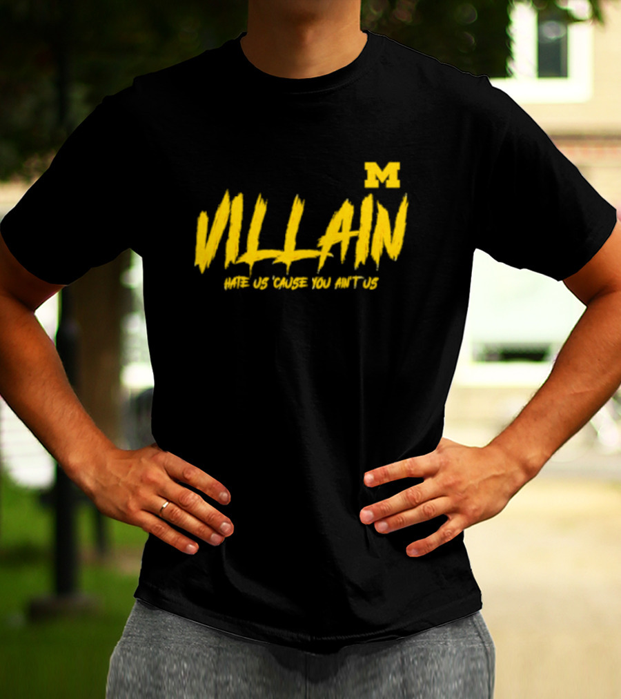 Villain Michigan M Hate Us 'Cause You Ain't Us T-Shirt