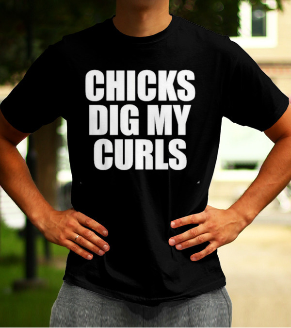 Chicks Dig My Curls Inspirational T-Shirt