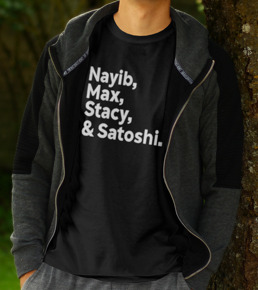 Nayib Max Stacy Satoshi Bitcoin Crypto Enthusiasts T-Shirt