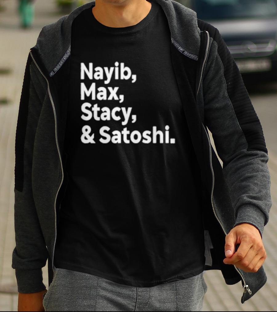 Nayib Max Stacy Satoshi Bitcoin Crypto Enthusiasts T-Shirt