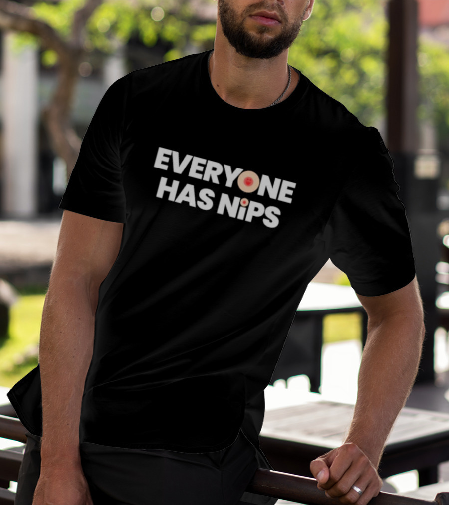 EVERYONE HAS NIPS Fun Playful Humor Typography T-Shirt