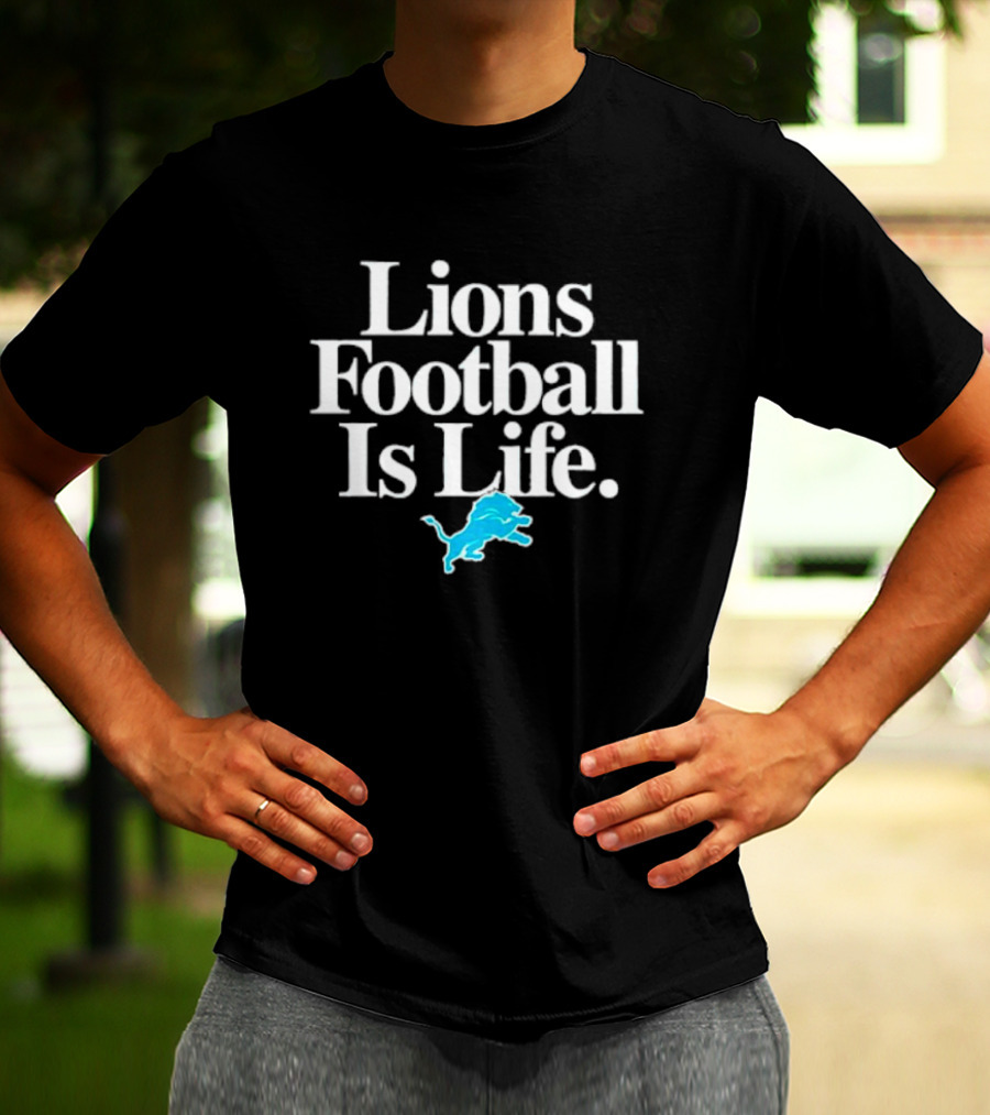 Lions Football Is Life Detroit Lions Fan Slogan With Team T-Shirt
