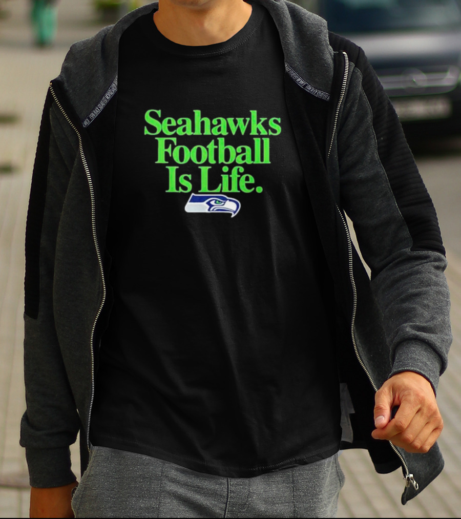 Seahawks Football Is Life Seattle Seahawks T-Shirt