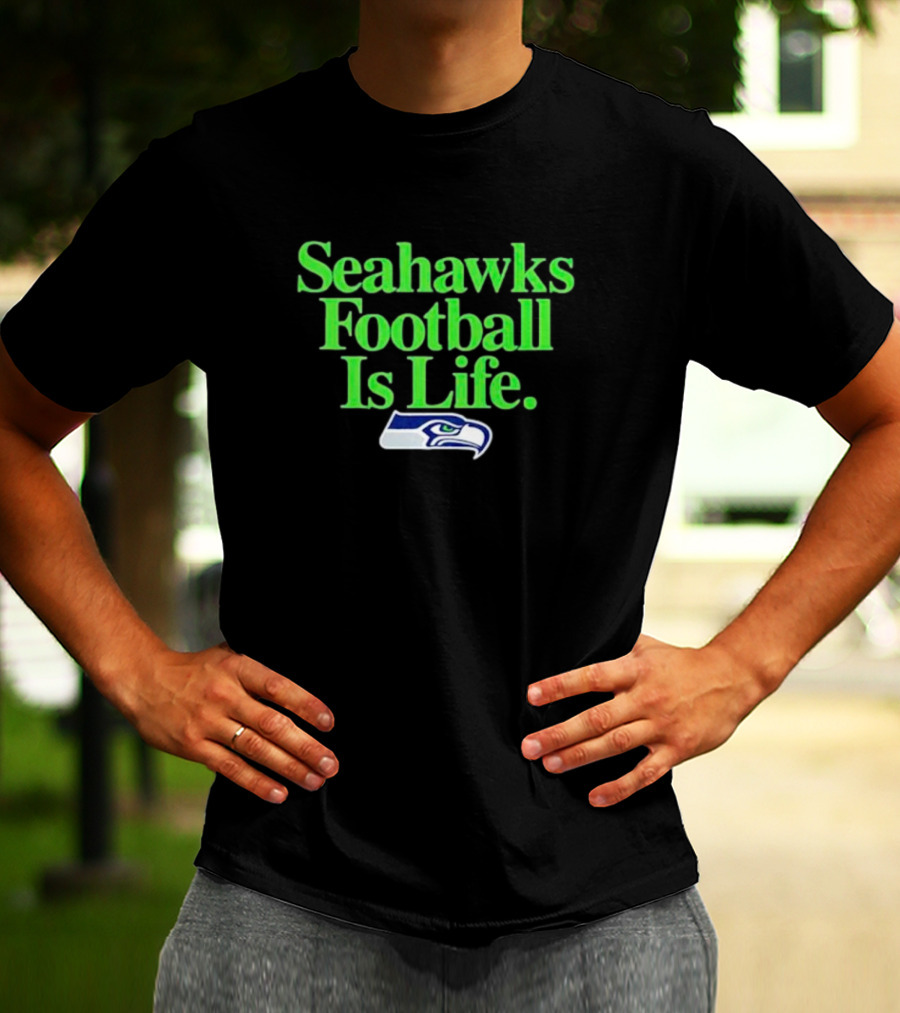 Seahawks Football Is Life Seattle Seahawks T-Shirt