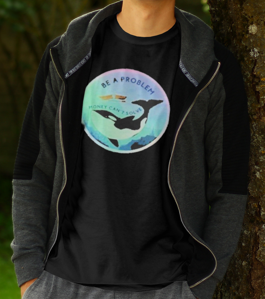 Be A Problem Money Can’t Solve Orca Whale Ocean Scene T-Shirt