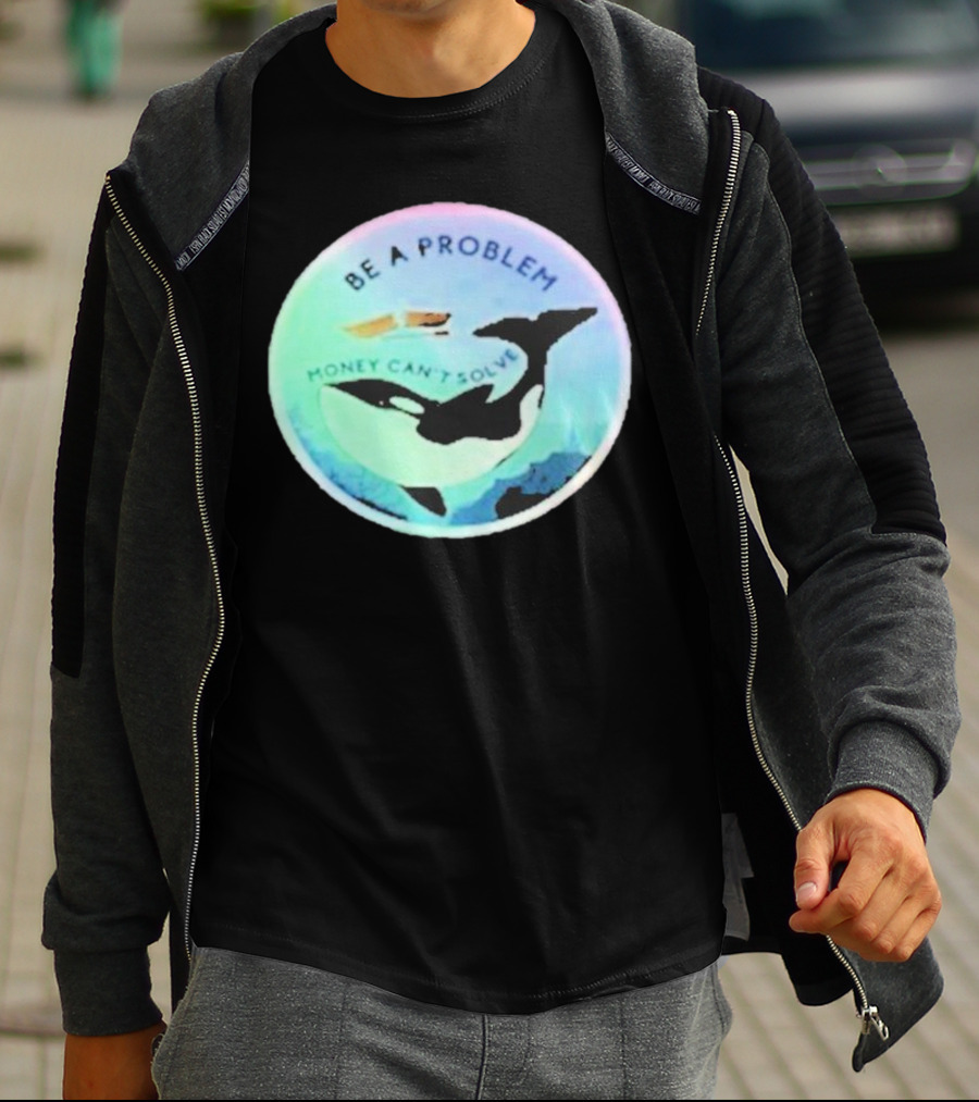 Be A Problem Money Can’t Solve Orca Whale Ocean Scene T-Shirt