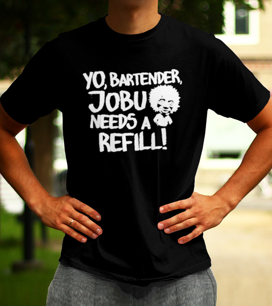 Yo Bartender Jobu Needs A Refill Baseball Chickie T-Shirt