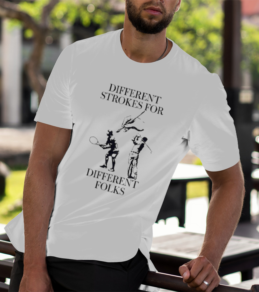 Different Strokes For Different Folks Tennis Golf Fishing Players T-Shirt