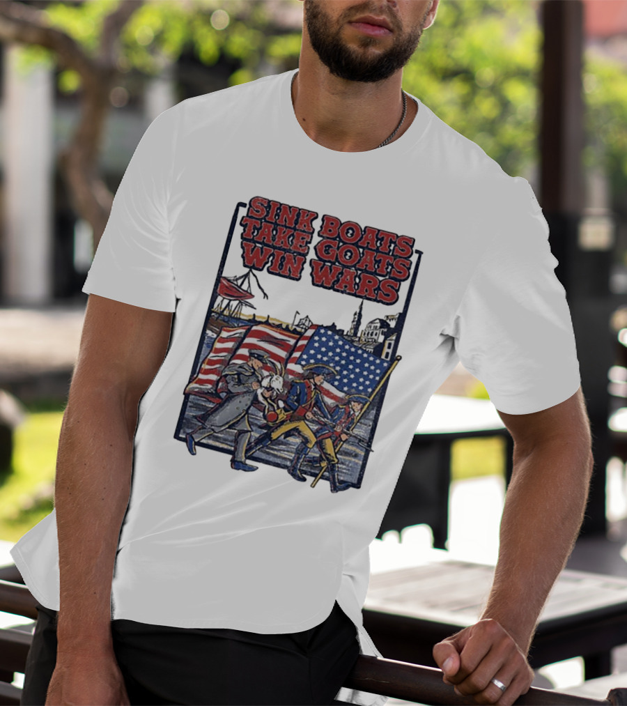 Sink Boats Take Goats Win Wars American Revolutionary Flag Patriots T-Shirt