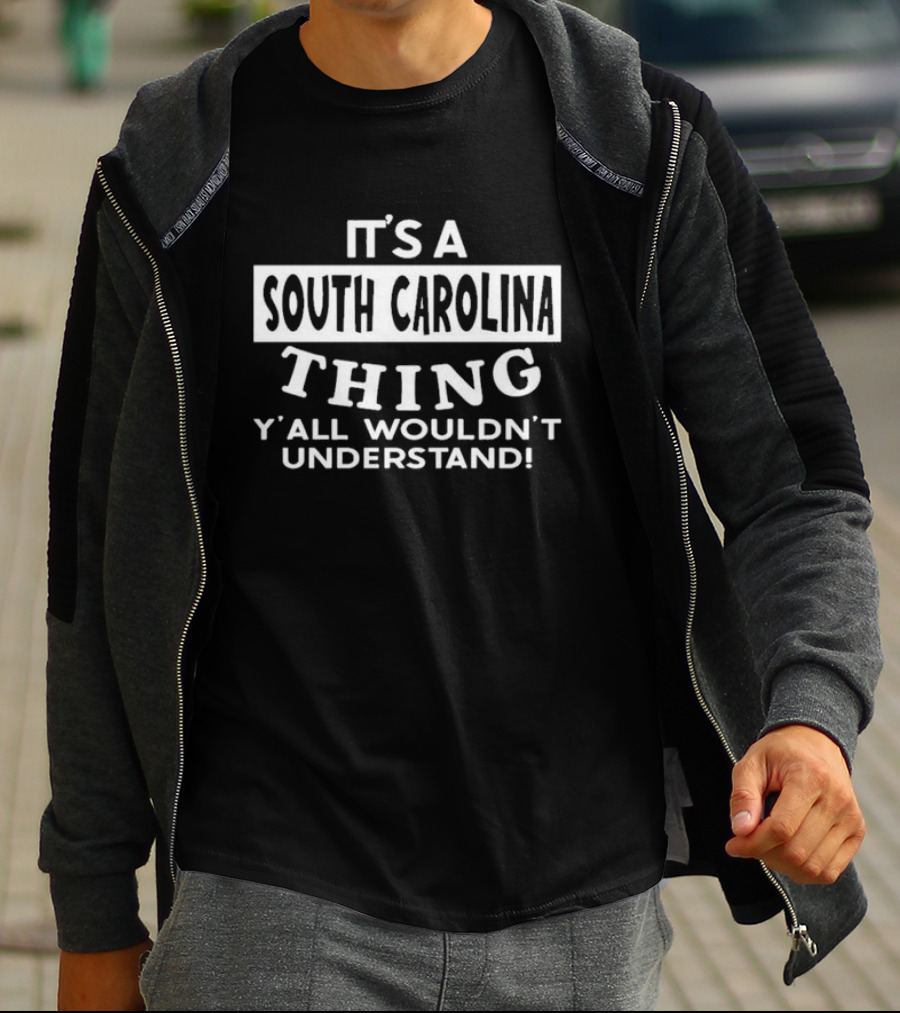 It's A South Carolina Thing Y'all Wouldn't Understand T-Shirt