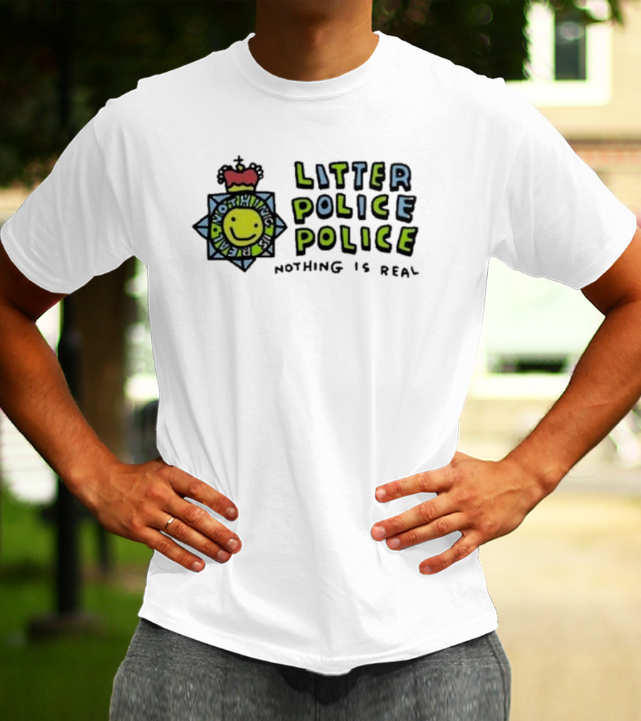 Zoebread Litter Police Smiley Badge Nothing Is Real T-Shirt