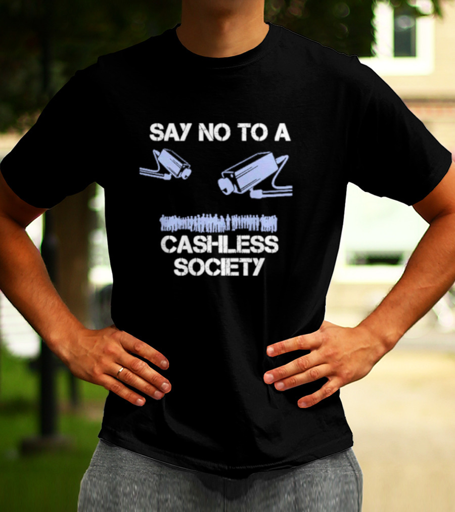 SAY NO TO A CASHLESS SOCIETY SURVEILLANCE CAMERAS WITH PEOPLE ICONS T-Shirt