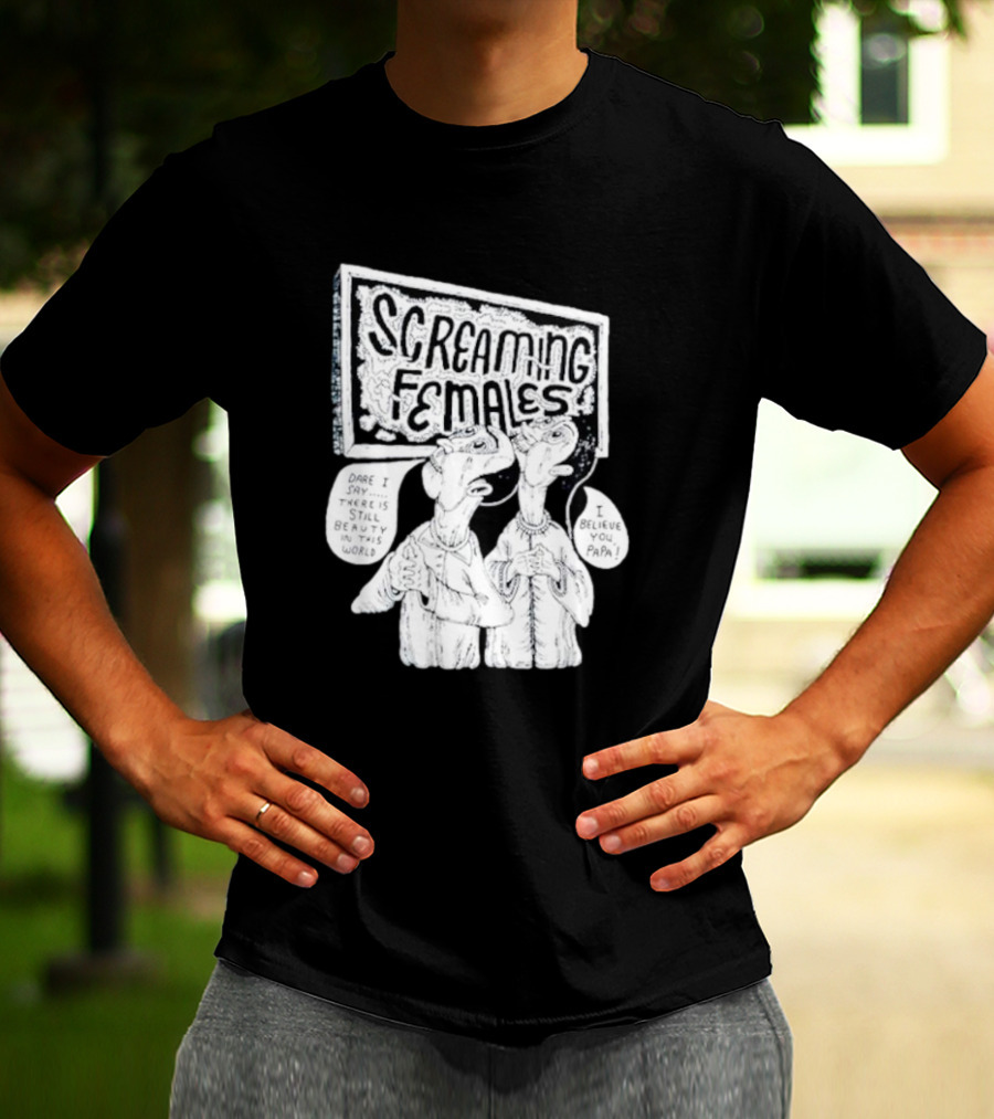 Screaming Females Dare I Say There Is Still Beauty In This World I Believe You Papa T-Shirt