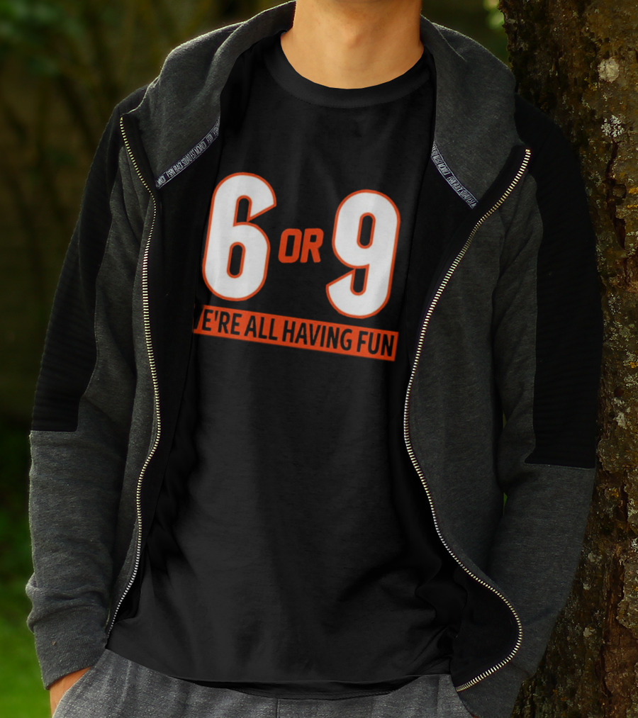 6 Or 9 We're All Having Fun T-Shirt