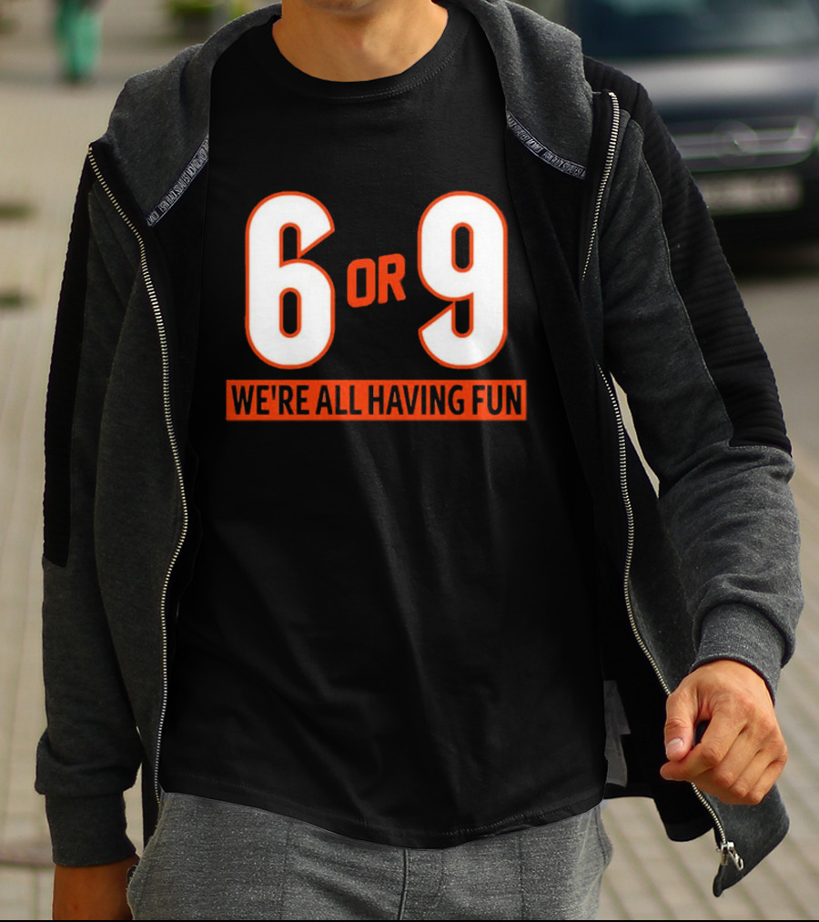 6 Or 9 We're All Having Fun T-Shirt