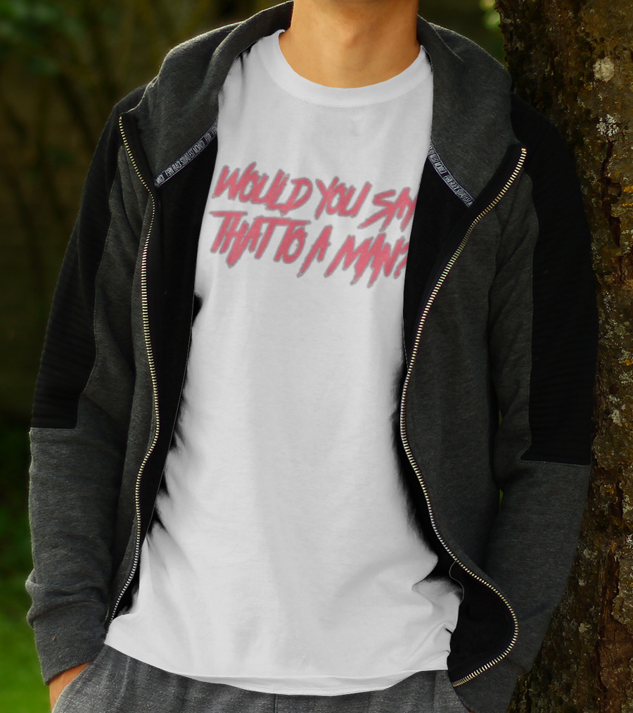 WOULD YOU SAY THAT TO A MAN Text In Distressed Pink And White T-Shirt