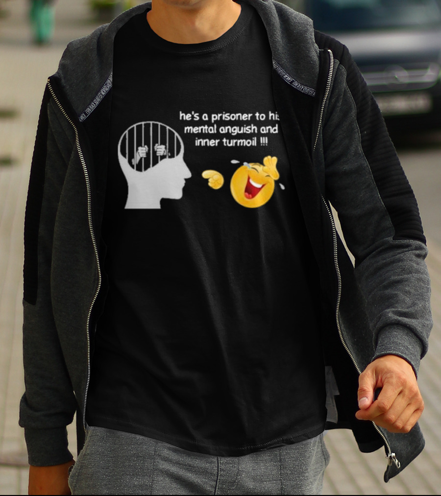He’s A Prisoner To His Mental Anguish And Inner Turmoil Emoji Laughing T-Shirt