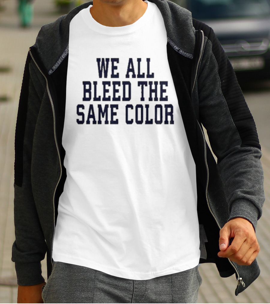 We All Bleed The Same Color Text T-Shirt