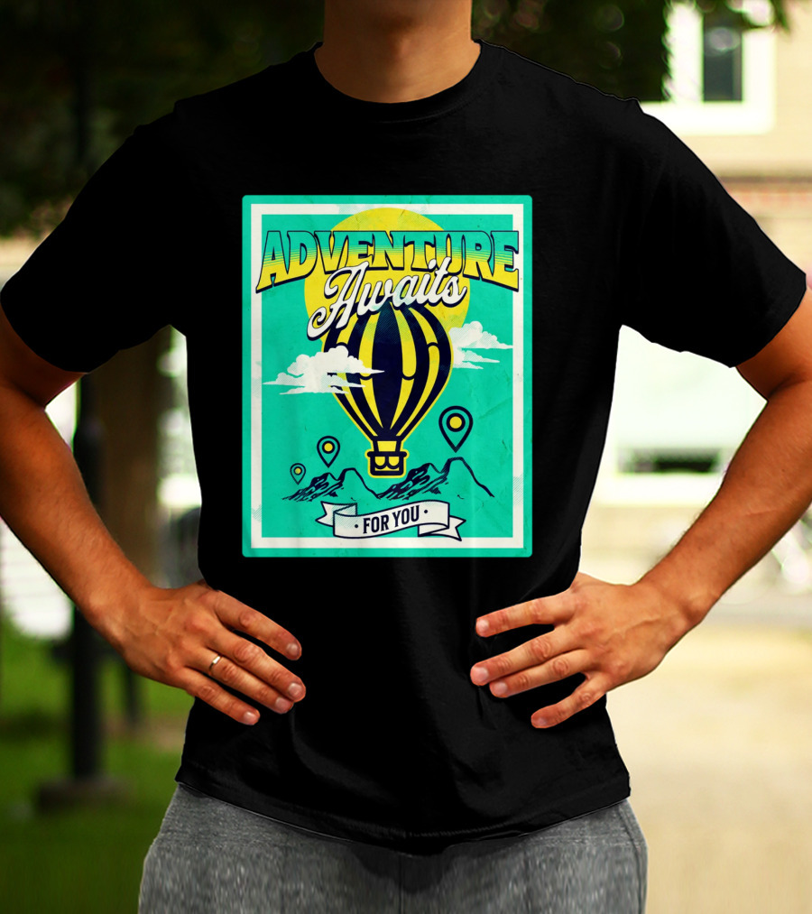 ADVENTURE AWAITS FOR YOU Hot Air Balloon Journey Over Mountains T-Shirt