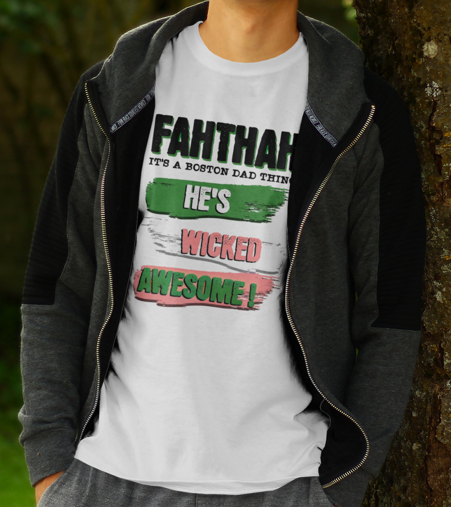 FAHTHAH It's A Boston Dad Thing He's Wicked Awesome T-Shirt