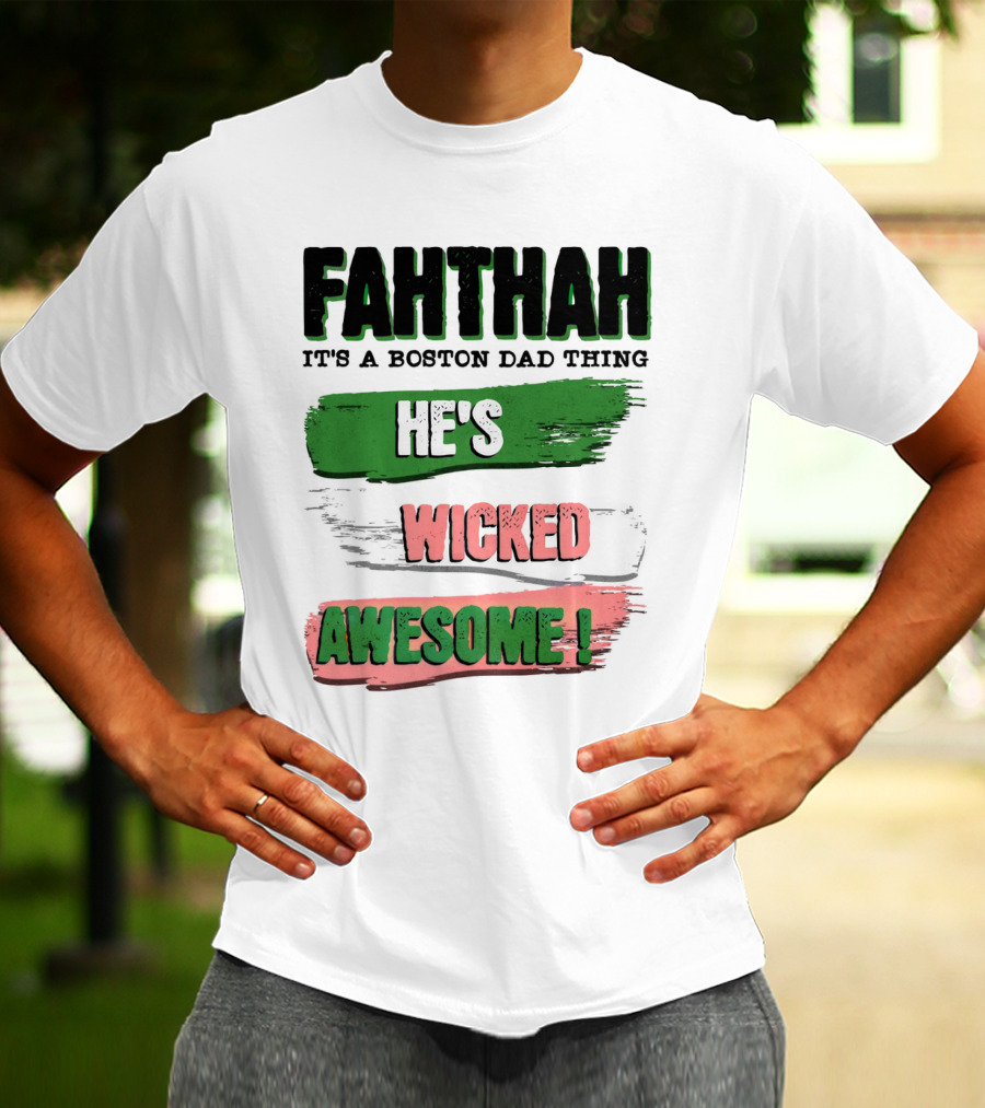 FAHTHAH It's A Boston Dad Thing He's Wicked Awesome T-Shirt