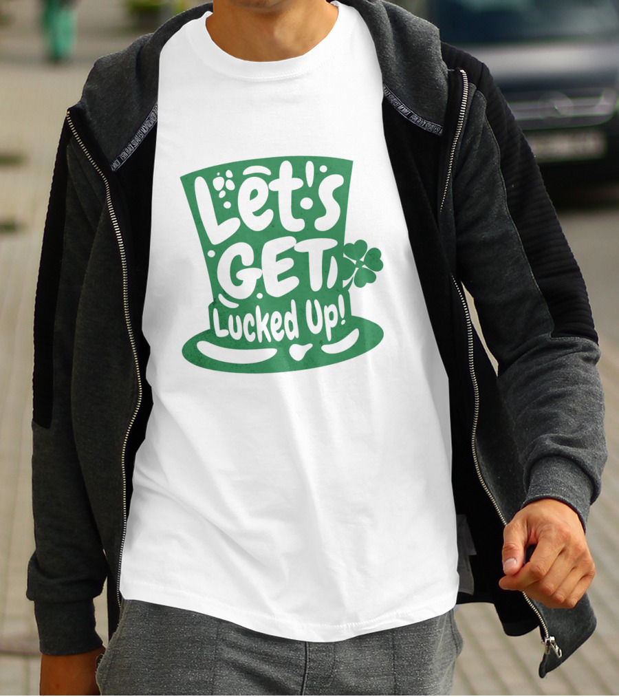 Let's Get Lucked Up St. Patrick's Day Leprechaun Hat With Shamrock T-Shirt