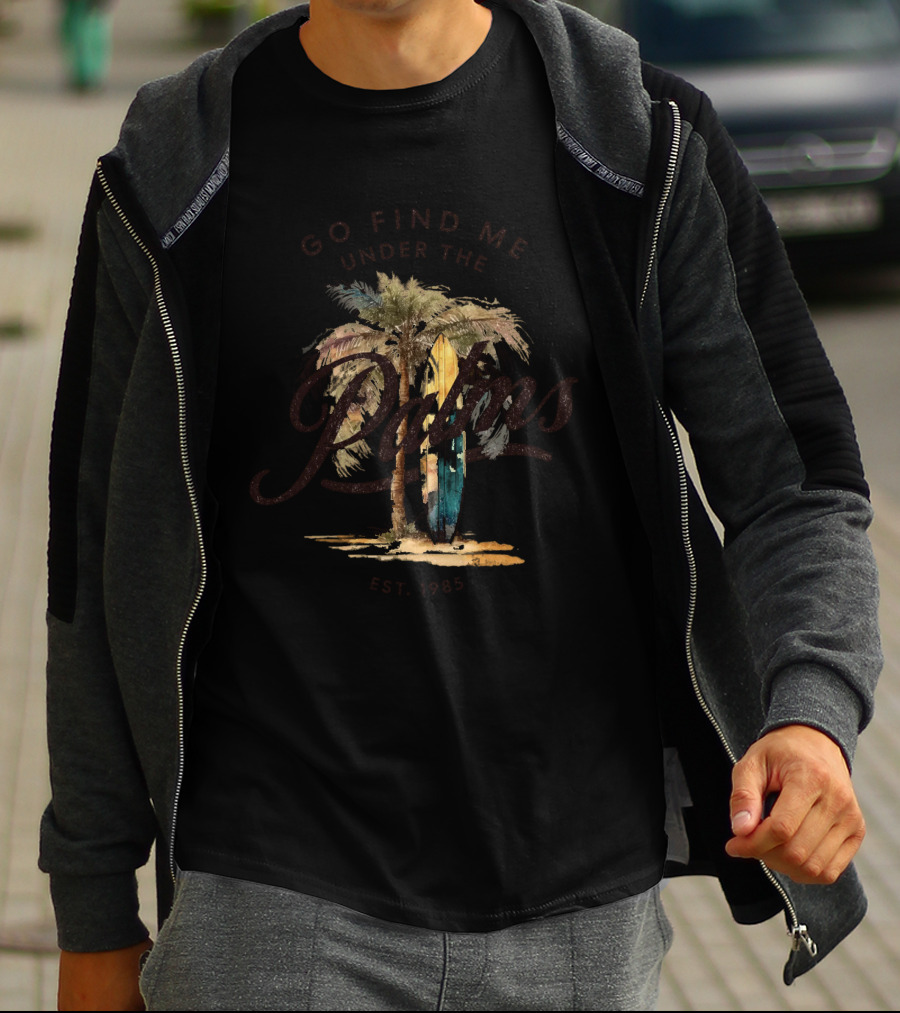 Go Find Me Under The Palms Est. 1985 T-Shirt