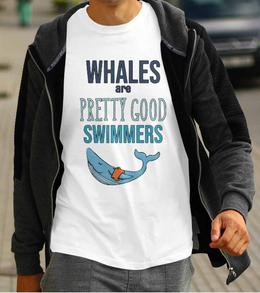 WHALES Are PRETTY GOOD SWIMMERS T-Shirt