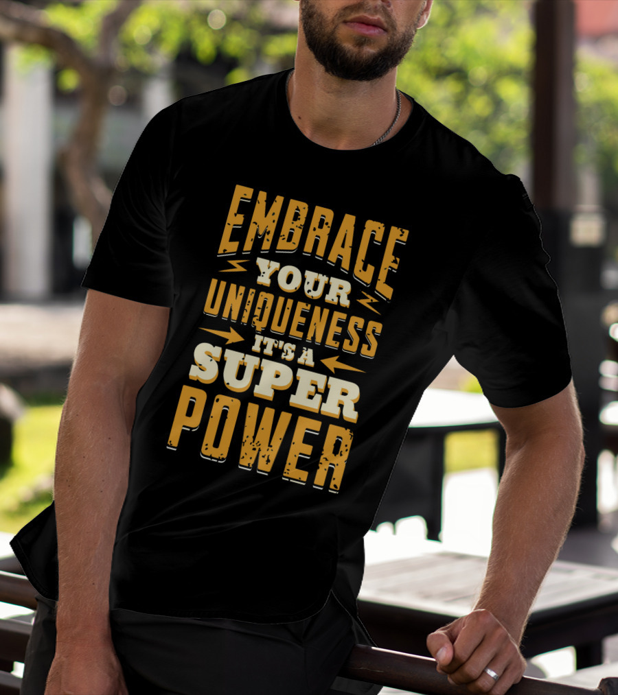 Embrace Your Uniqueness It's A Superpower T-Shirt
