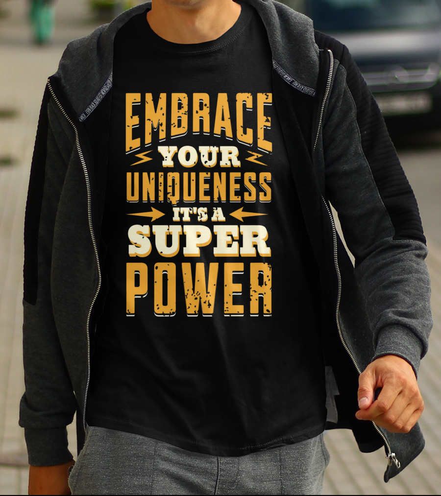 Embrace Your Uniqueness It's A Superpower T-Shirt