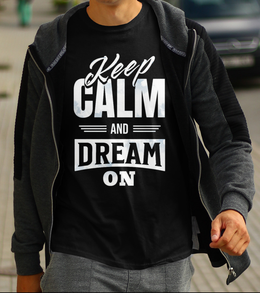 Keep Calm And Dream On T-Shirt