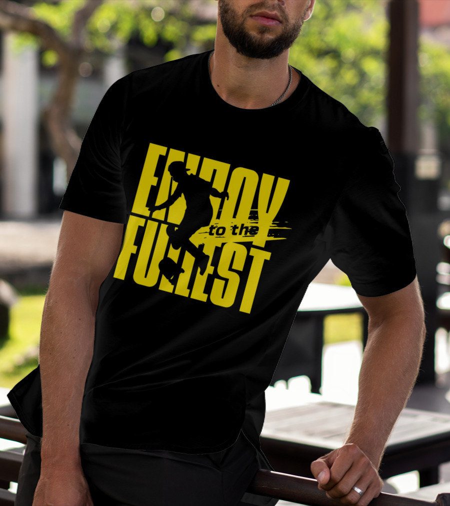 ENJOY TO THE FULLEST T-Shirt