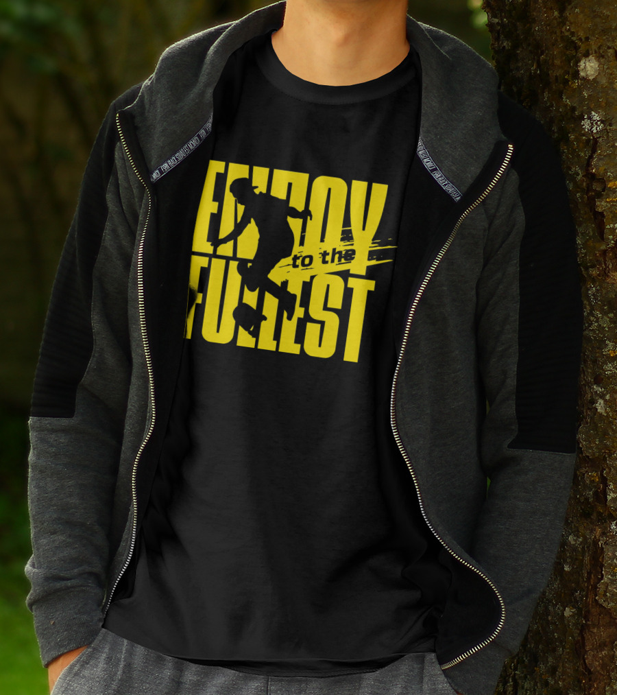 ENJOY TO THE FULLEST T-Shirt
