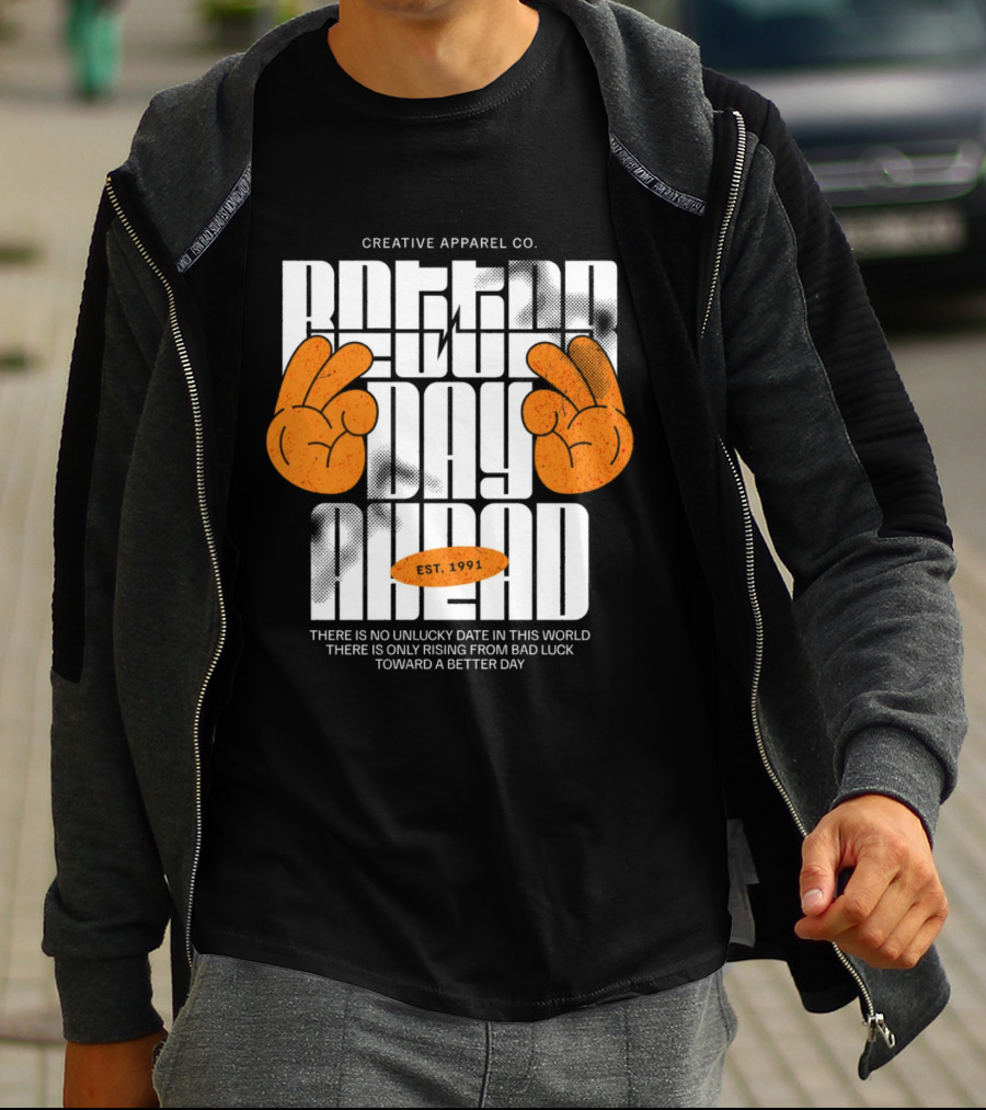 Creative Apparel Co. Better Day Ahead Est. 1991 There Is No Unlucky Date In This World There Is Only Rising From Bad Luck Toward A Better Day T-Shirt