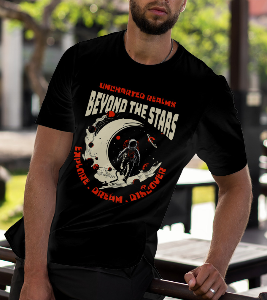 UNCHARTED REALMS BEYOND THE STARS EXPLORE DREAM DISCOVER T-Shirt