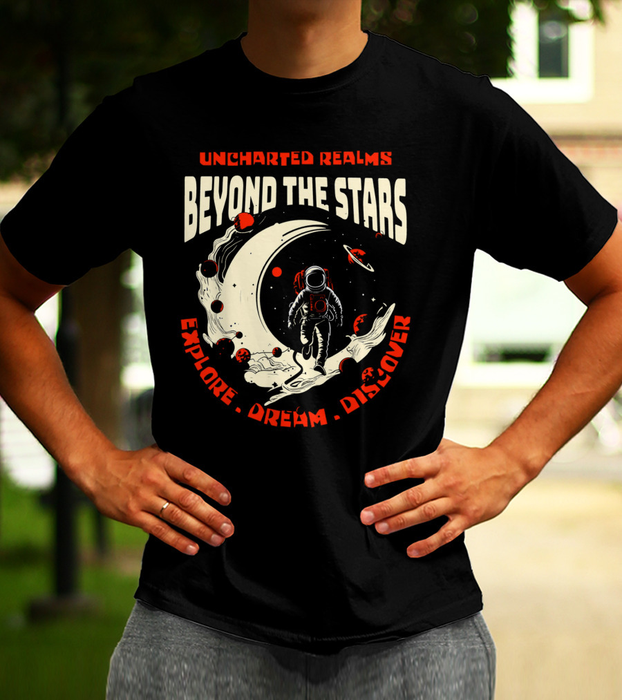 UNCHARTED REALMS BEYOND THE STARS EXPLORE DREAM DISCOVER T-Shirt