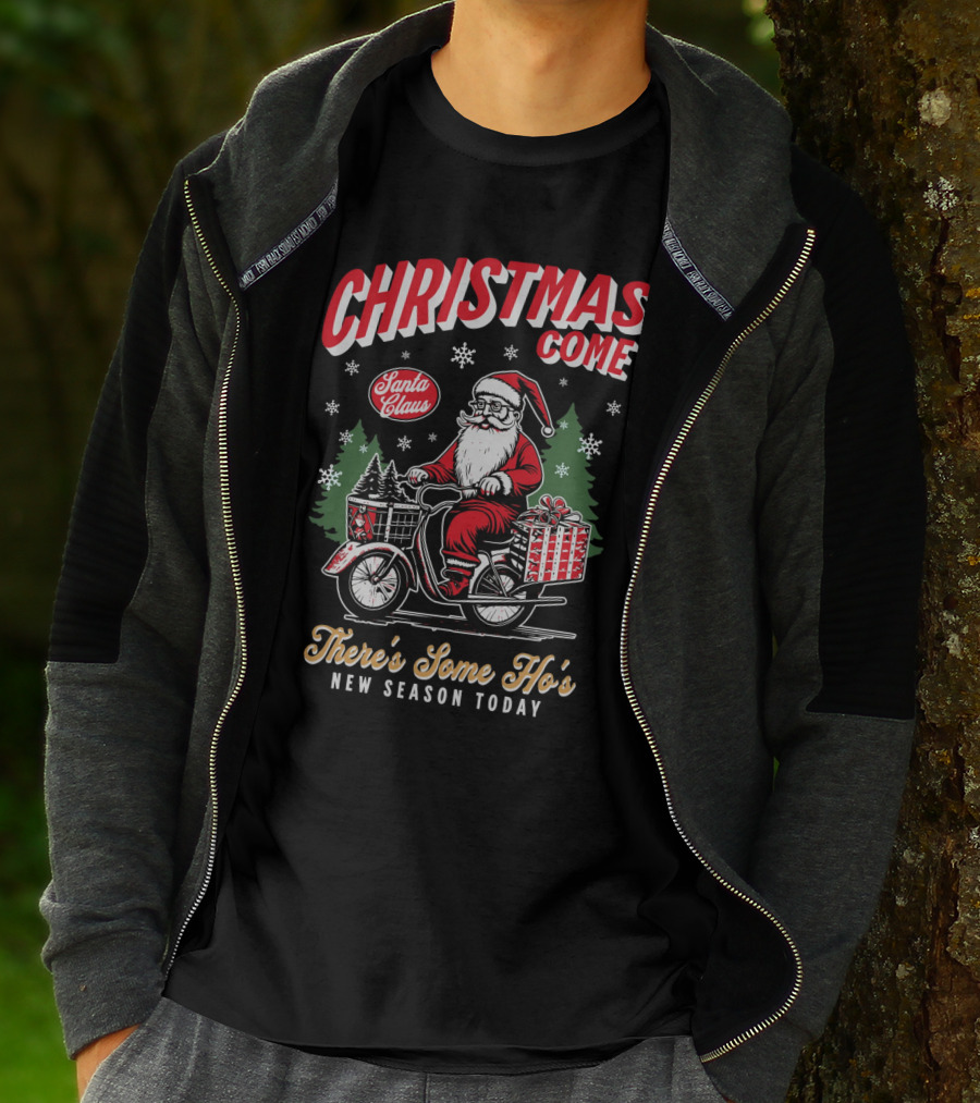 Christmas Come Santa Claus There's Some Ho's New Season Today T-Shirt
