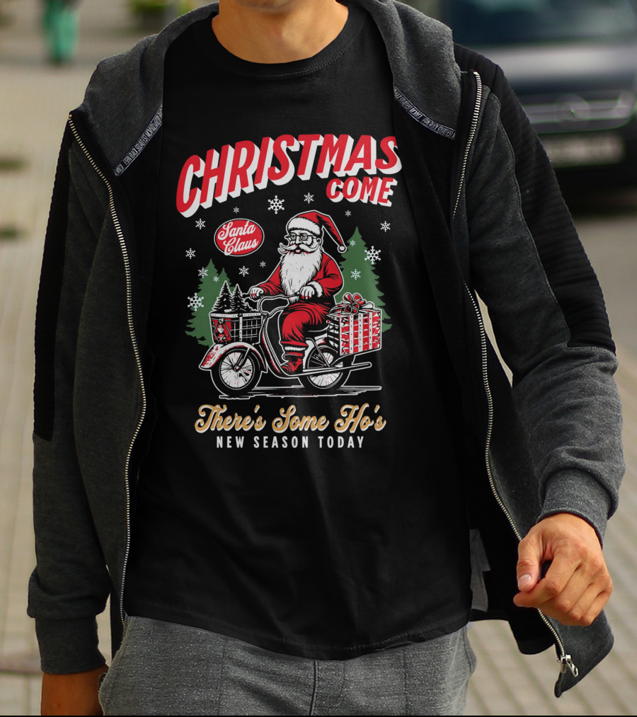 Christmas Come Santa Claus There's Some Ho's New Season Today T-Shirt