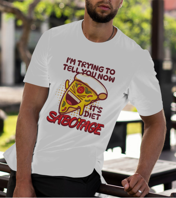 I'm Trying To Tell You Now It's Diet Sabotage Pizza Cartoon T-Shirt
