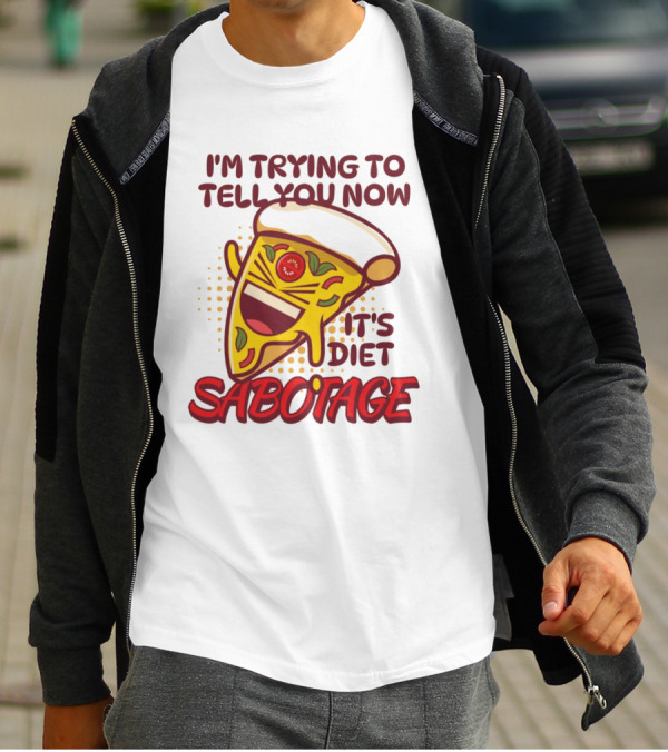 I'm Trying To Tell You Now It's Diet Sabotage Pizza Cartoon T-Shirt