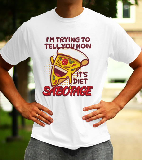 I'm Trying To Tell You Now It's Diet Sabotage Pizza Cartoon T-Shirt