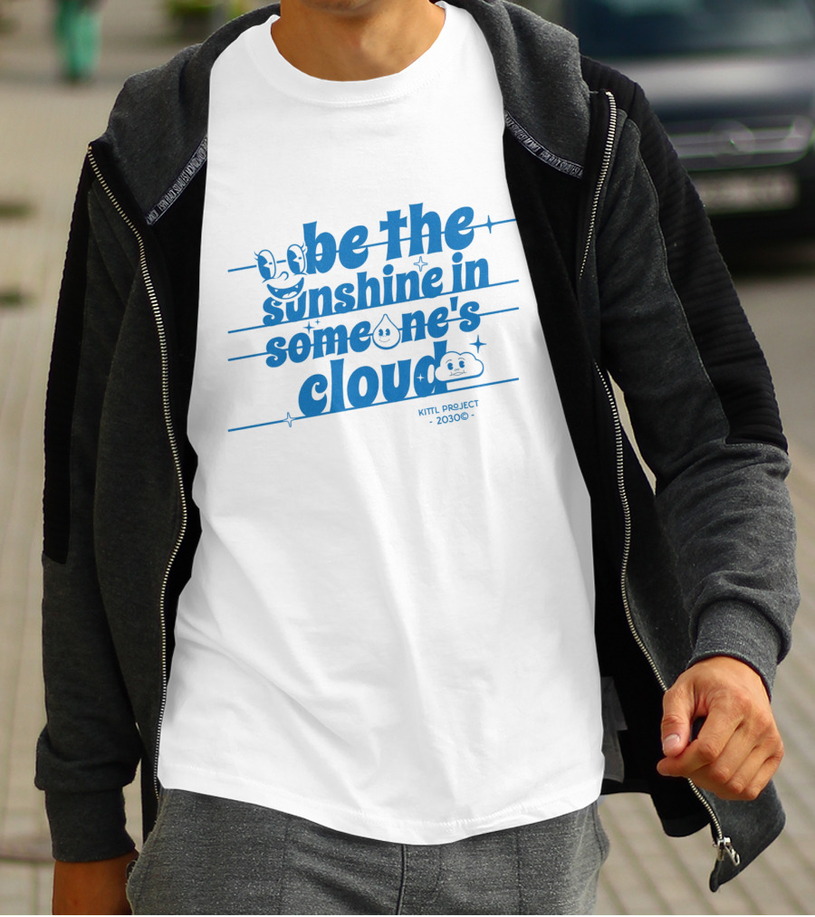 Be The Sunshine In Someone's Cloud Kittl Project 2030 Positive Vibes T-Shirt
